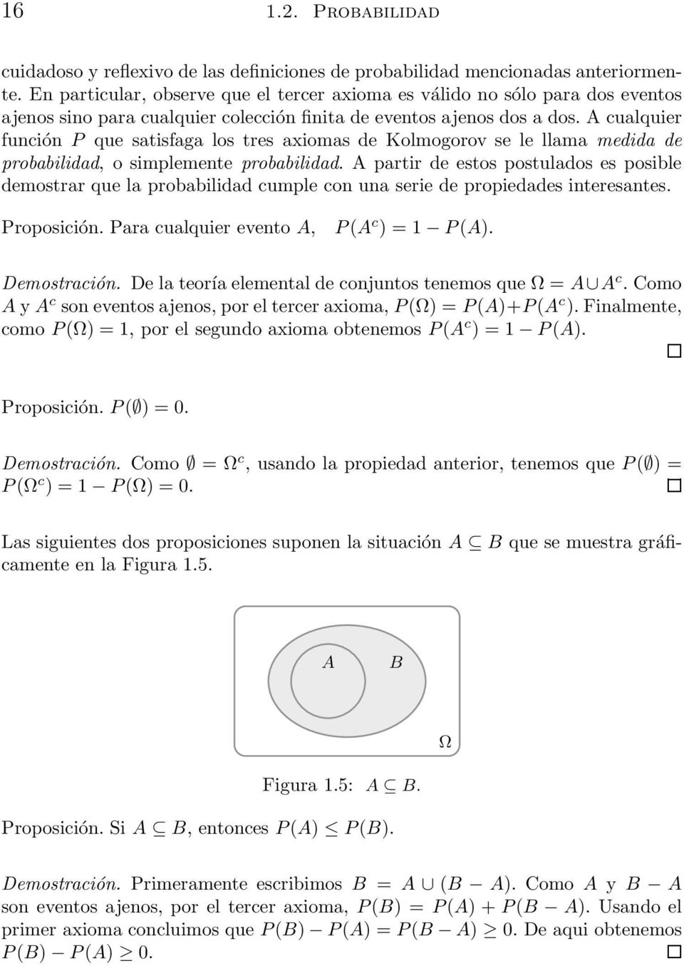 A cualquier función P que satisfaga los tres axiomas de Kolmogorov se le llama medida de probabilidad, o simplemente probabilidad.