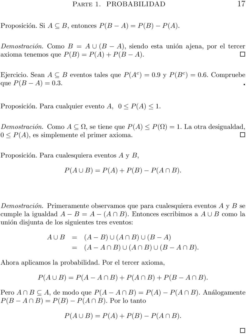 La otra desigualdad, 0 P(A), es simplemente el primer axioma. Proposición. Para cualesquiera eventos A y B, P(A B) = P(A) + P(B) P(A B). Demostración.