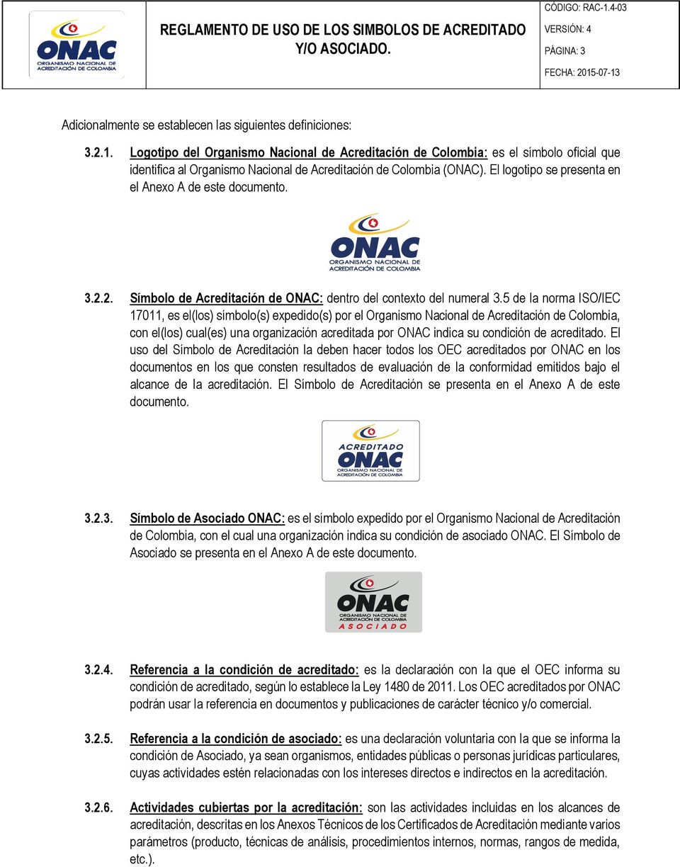 El logotipo se presenta en el Anexo A de este documento. 3.2.2. Símbolo de Acreditación de ONAC: dentro del contexto del numeral 3.