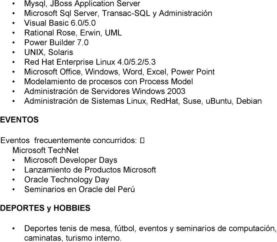 3 Microsoft Office, Windows, Word, Excel, Power Point Modelamiento de procesos con Process Model Administración de Servidores Windows 2003 Administración de Sistemas