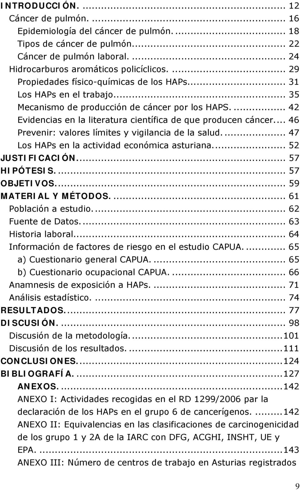 ... 46 Prevenir: valores límites y vigilancia de la salud.... 47 Los HAPs en la actividad económica asturiana.... 52 JUSTIFICACIÓN.... 57 HIPÓTESIS.... 57 OBJETIVOS.... 59 MATERIAL Y MÉTODOS.