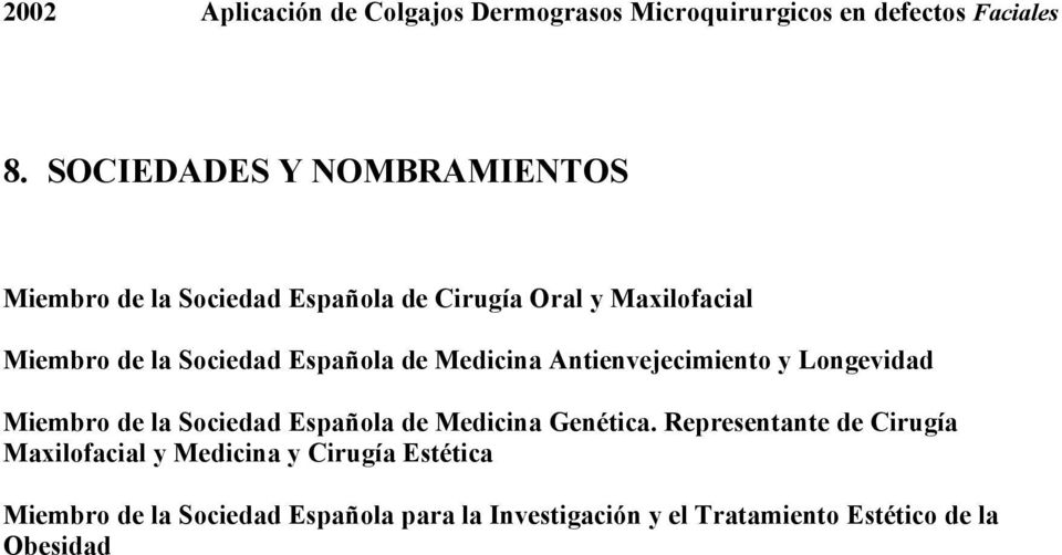 Española de Medicina Antienvejecimiento y Longevidad Miembro de la Sociedad Española de Medicina Genética.