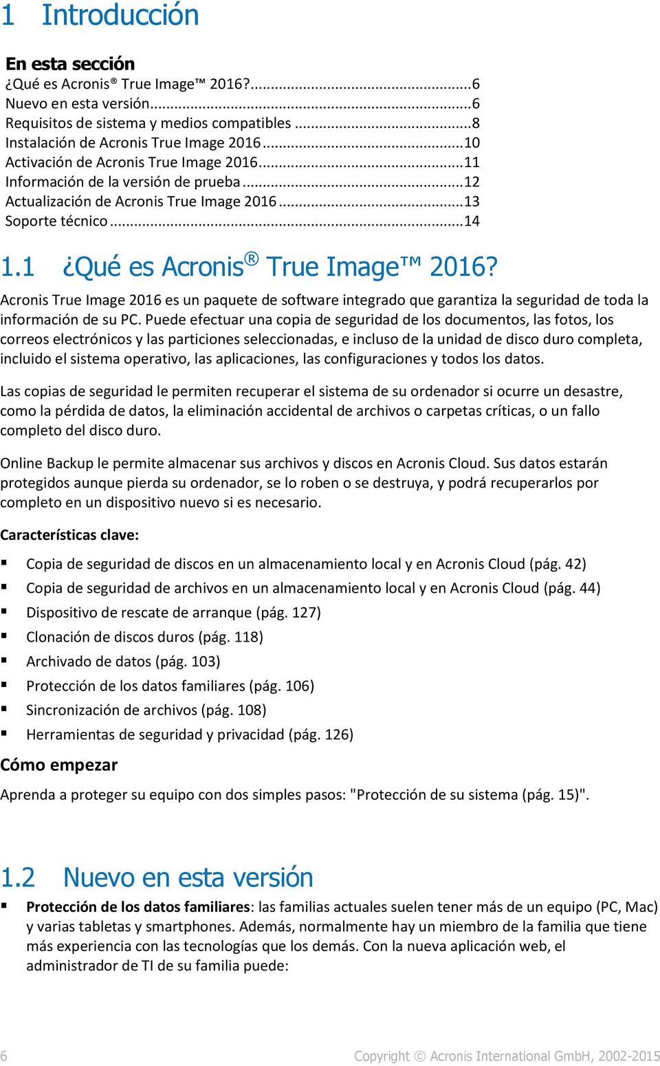 Acronis True Image 2016 es un paquete de software integrado que garantiza la seguridad de toda la información de su PC.