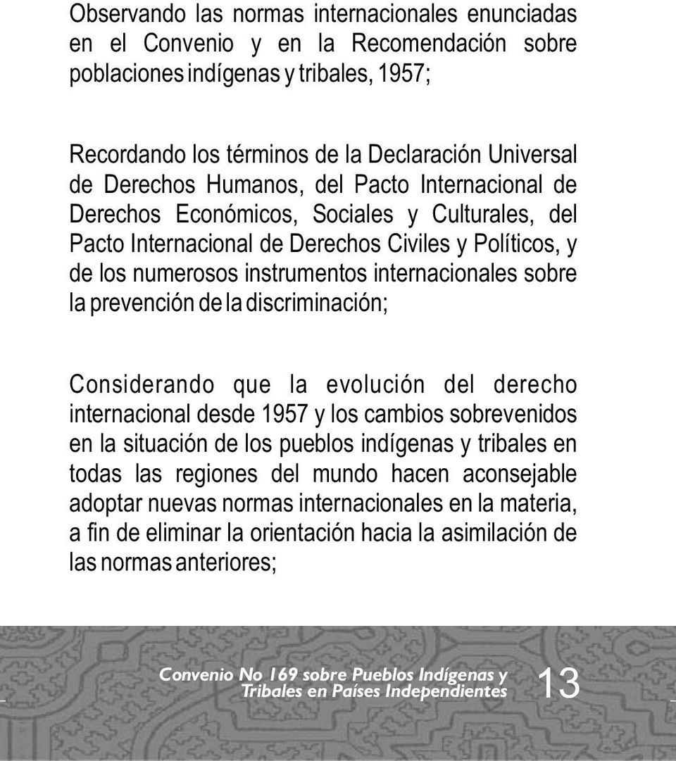 internacionales sobre la prevención de la discriminación; Considerando que la evolución del derecho internacional desde 1957 y los cambios sobrevenidos en la situación de los pueblos