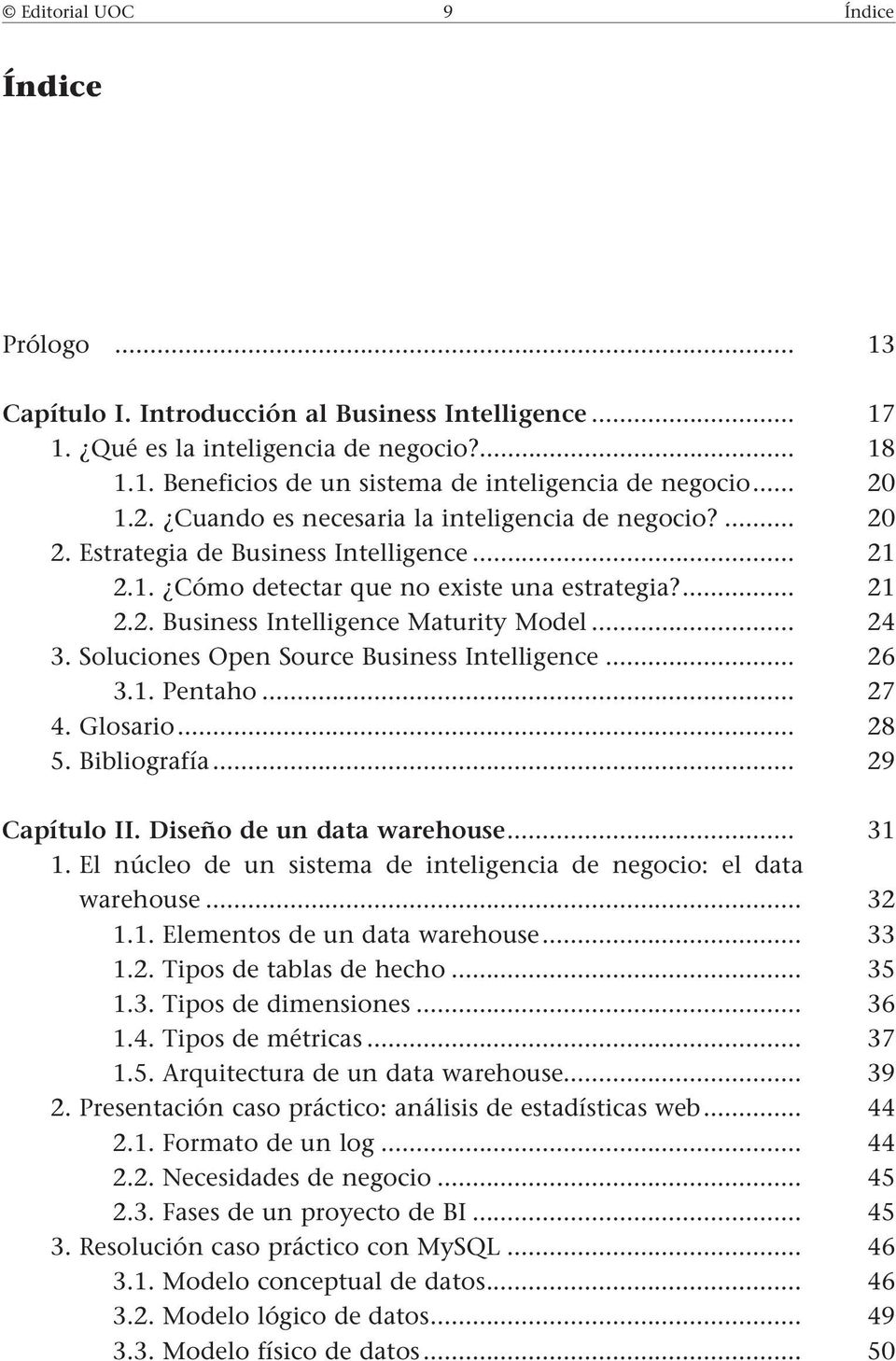 Soluciones Open Source Business Intelligence... 3.1. Pentaho... 4. Glosario... 5. Bibliografía... Capítulo II. Diseño de un data warehouse... 1.
