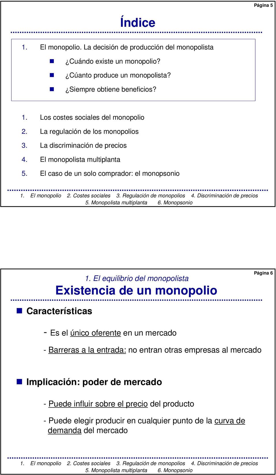 El equilibrio del monopolista Existencia de un monopolio Página 6 Características - Es el único oferente en un mercado - Barreras a la entrada: no entran otras empresas