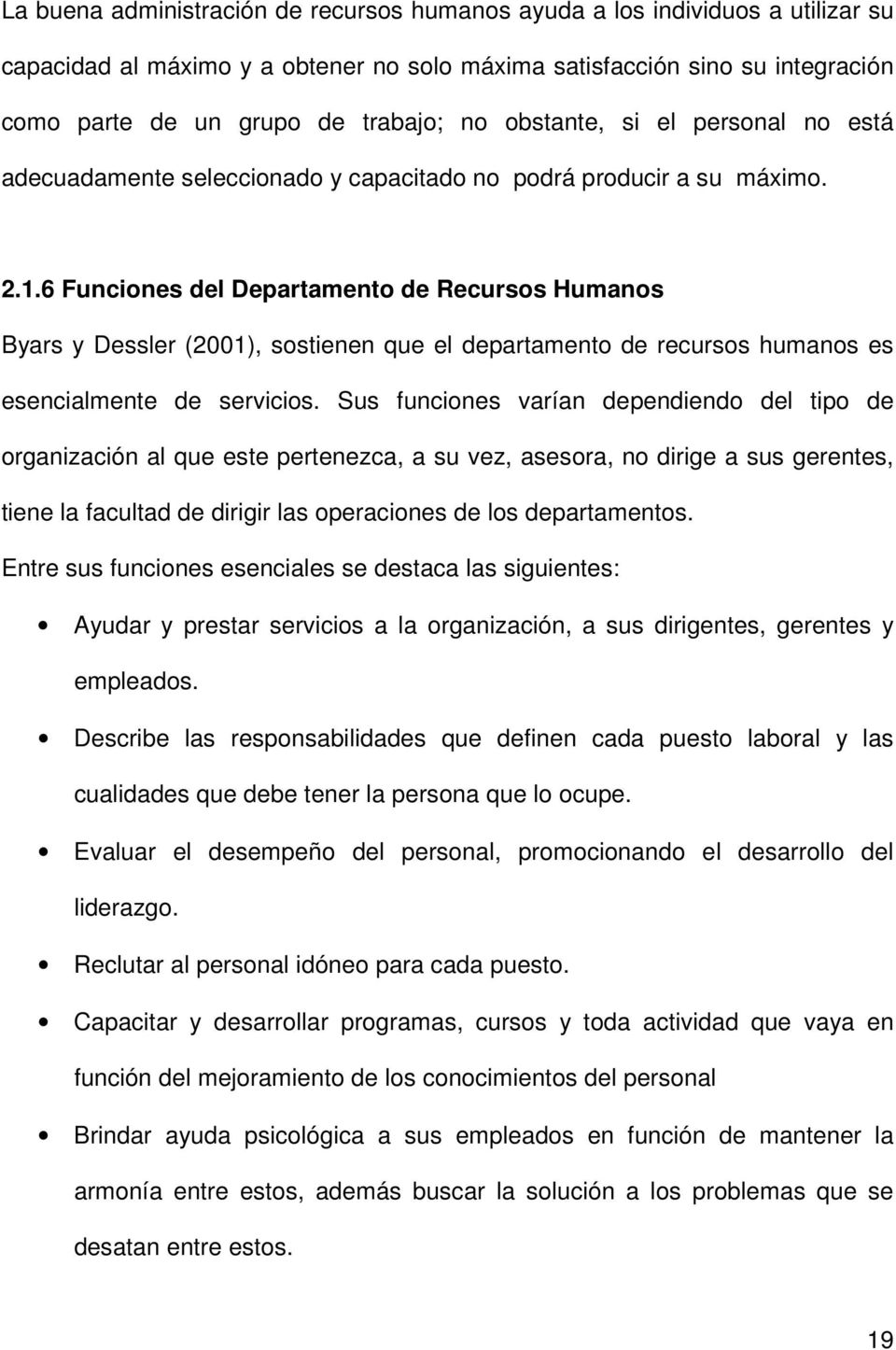 6 Funciones del Departamento de Recursos Humanos Byars y Dessler (2001), sostienen que el departamento de recursos humanos es esencialmente de servicios.