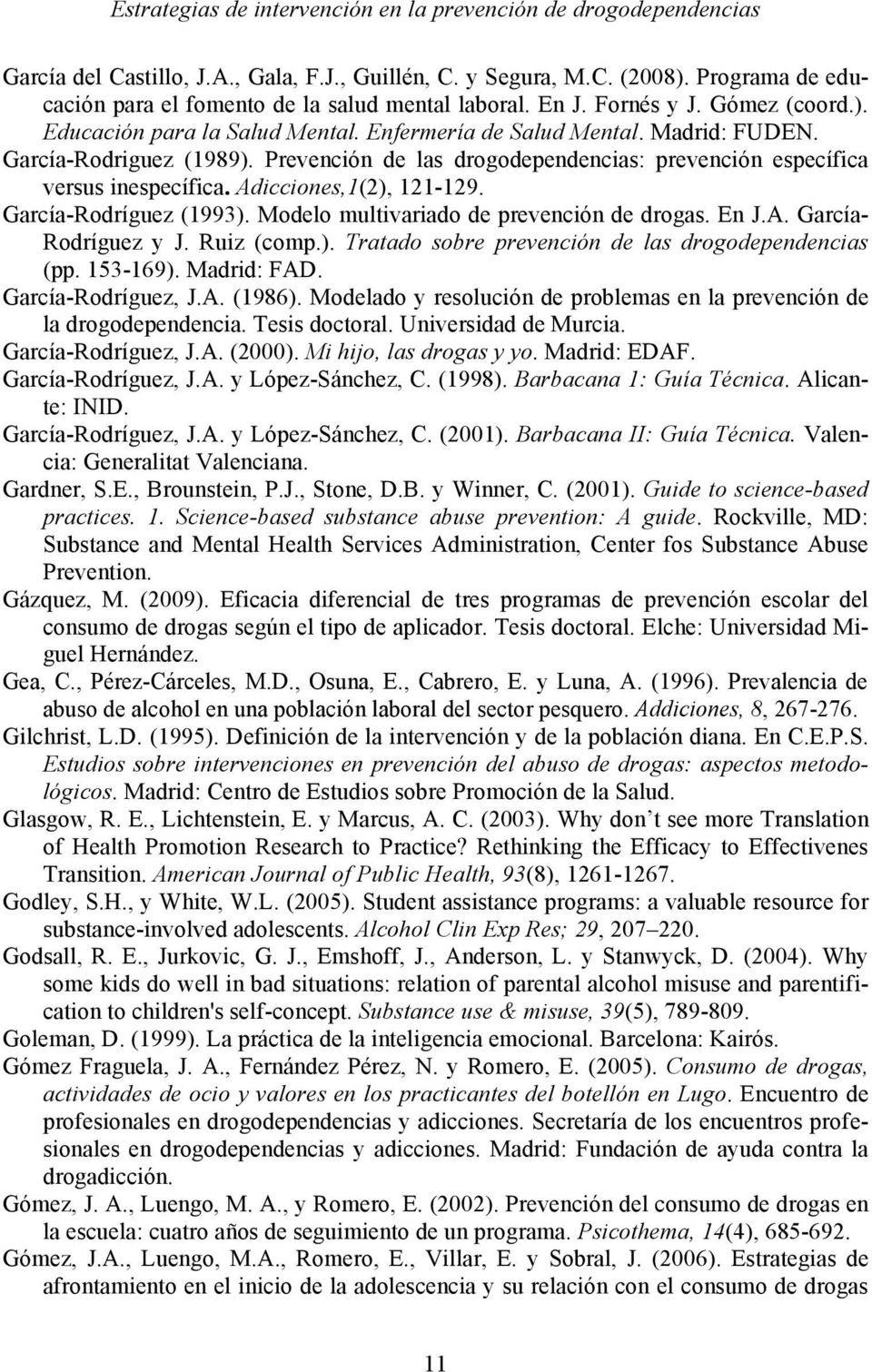 Modelo multivariado de prevención de drogas. En J.A. García- Rodríguez y J. Ruiz (comp.). Tratado sobre prevención de las drogodependencias (pp. 153-169). Madrid: FAD. García-Rodríguez, J.A. (1986).