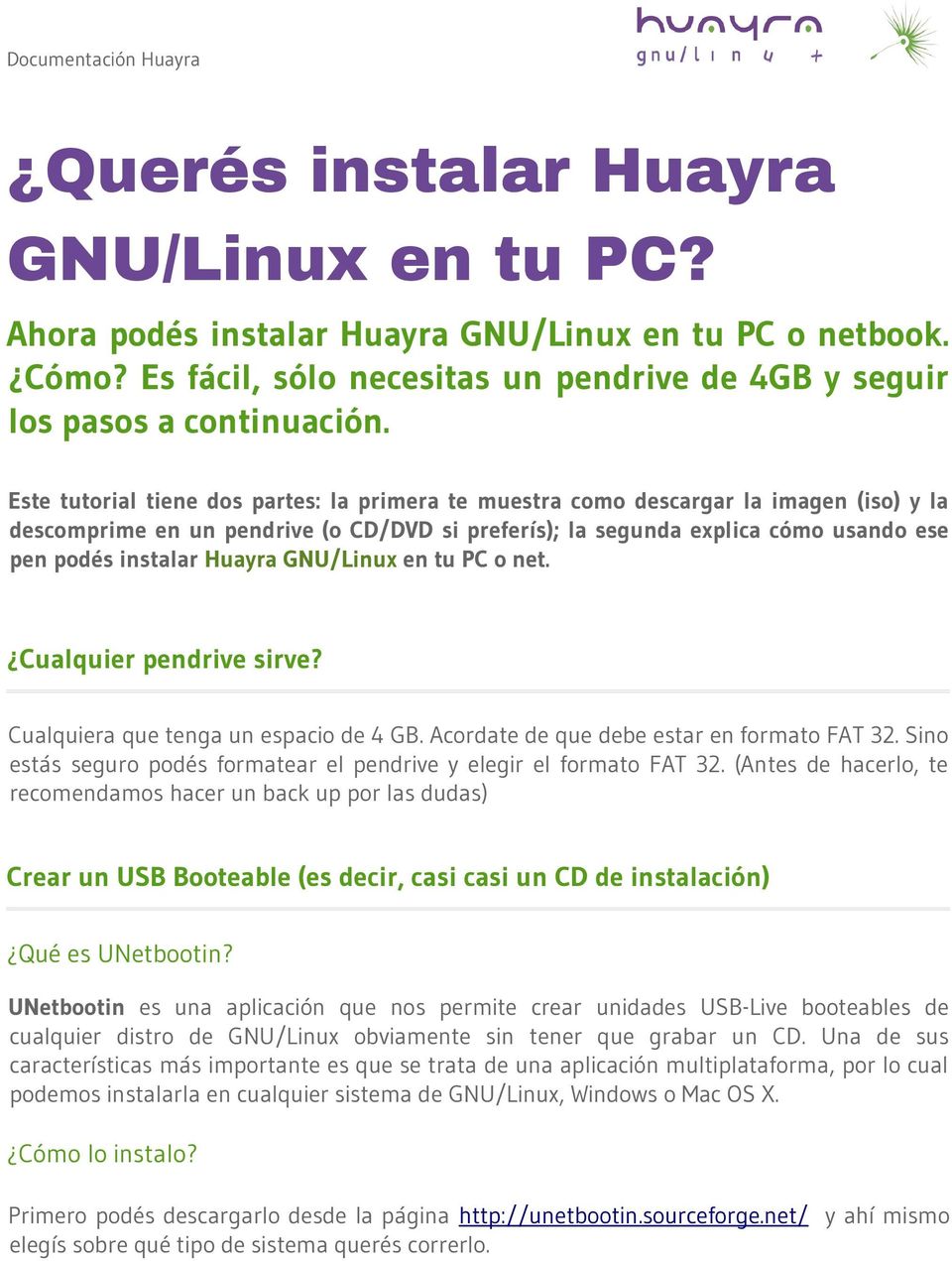 Huayra GNU/Linux en tu PC o net. Cualquier pendrive sirve? Cualquiera que tenga un espacio de 4 GB. Acordate de que debe estar en formato FAT 32.