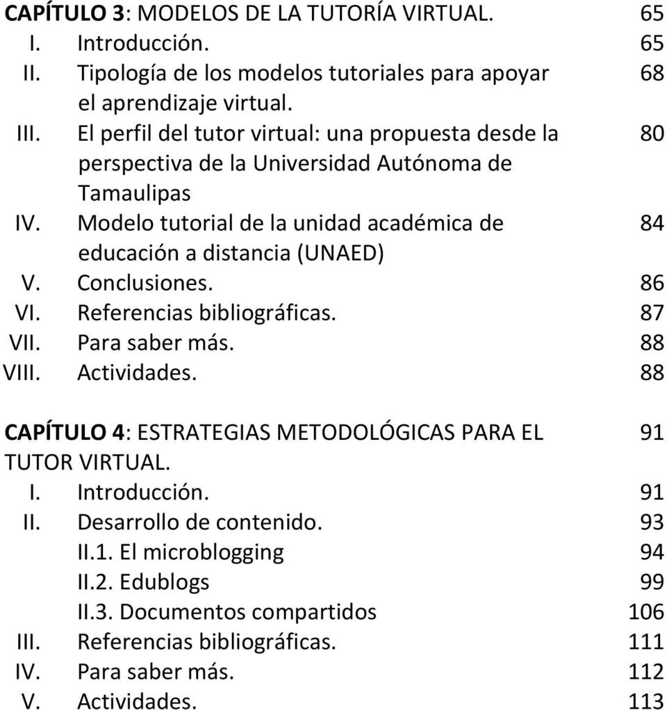 Modelo tutorial de la unidad académica de 84 educación a distancia (UNAED) V. Conclusiones. 86 VI. Referencias bibliográficas. 87 VII. Para saber más. 88 VIII. Actividades.