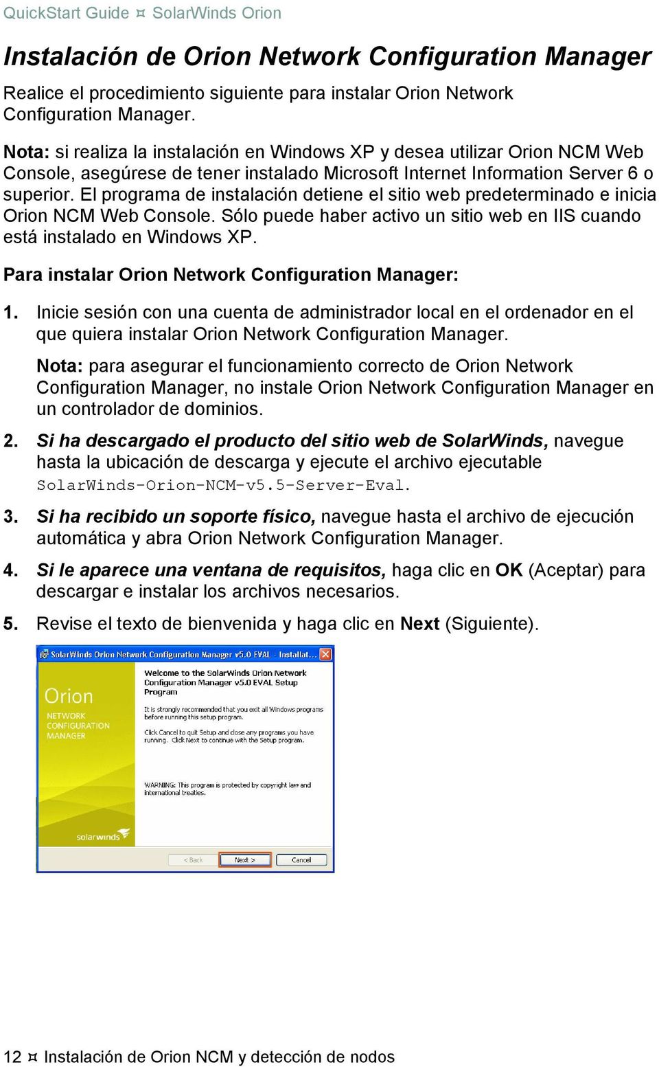 El programa de instalación detiene el sitio web predeterminado e inicia Orion NCM Web Console. Sólo puede haber activo un sitio web en IIS cuando está instalado en Windows XP.