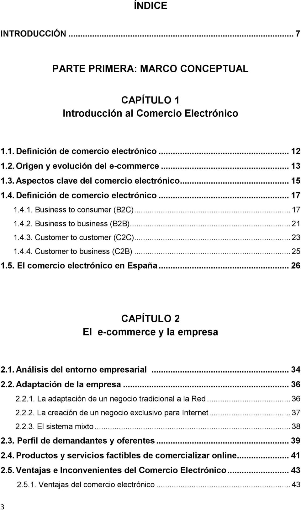 .. 23 1.4.4. Customer to business (C2B)... 25 1.5. El comercio electrónico en España... 26 CAPÍTULO 2 El e-commerce y la empresa 2.1. Análisis del entorno empresarial... 34 2.2. Adaptación de la empresa.