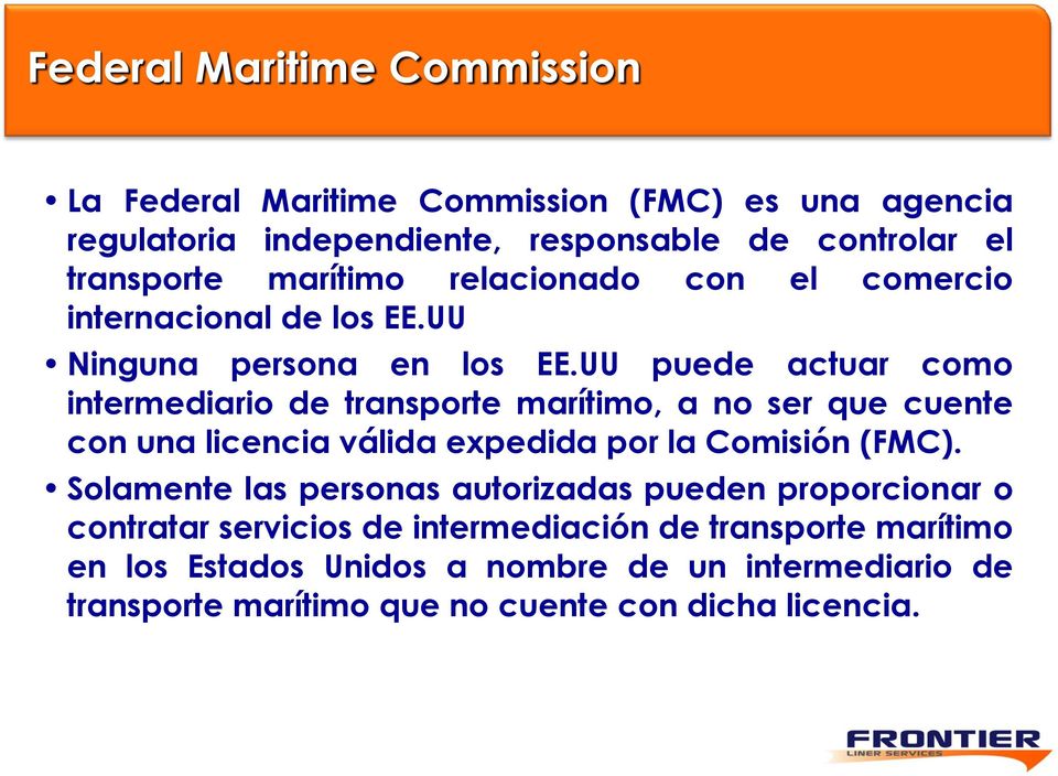 UU puede actuar como intermediario de transporte marítimo, a no ser que cuente con una licencia válida expedida por la Comisión (FMC).