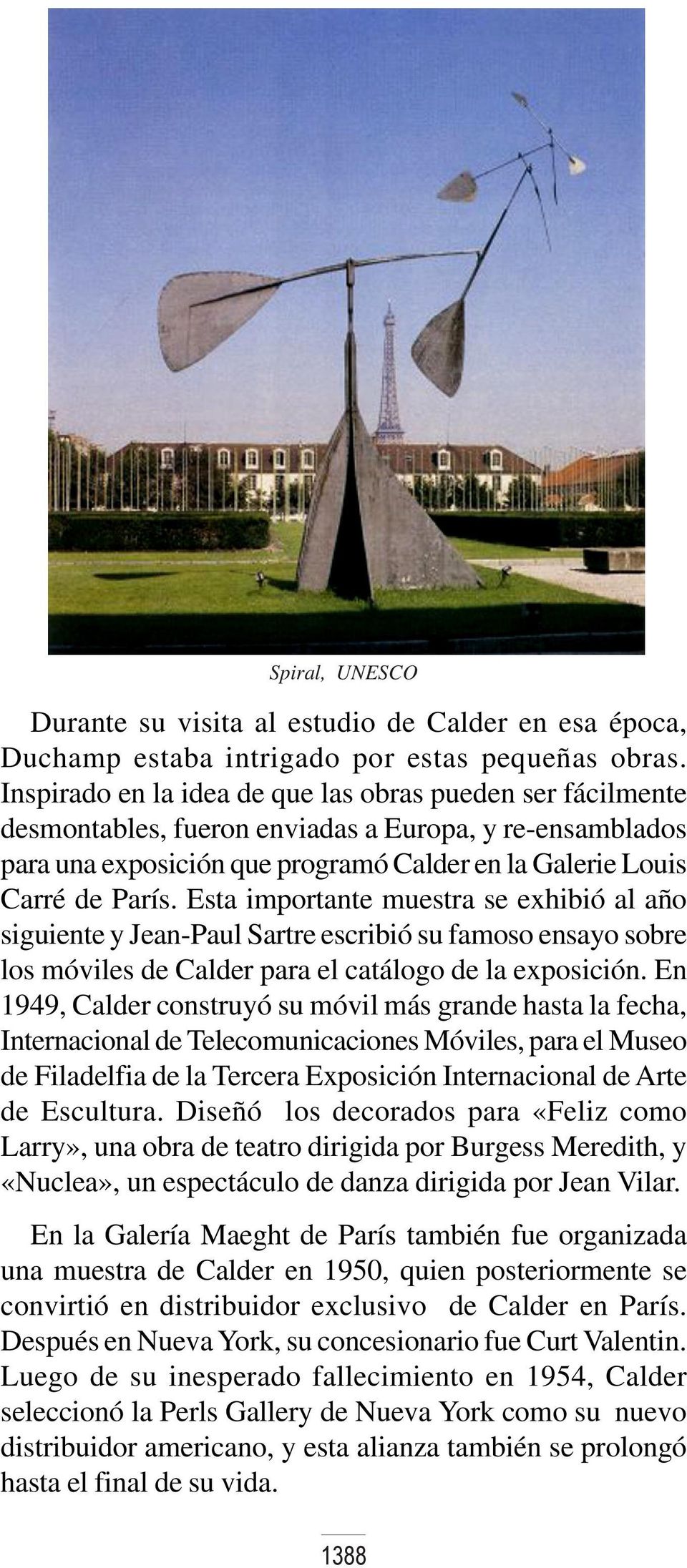 Esta importante muestra se exhibió al año siguiente y Jean-Paul Sartre escribió su famoso ensayo sobre los móviles de Calder para el catálogo de la exposición.