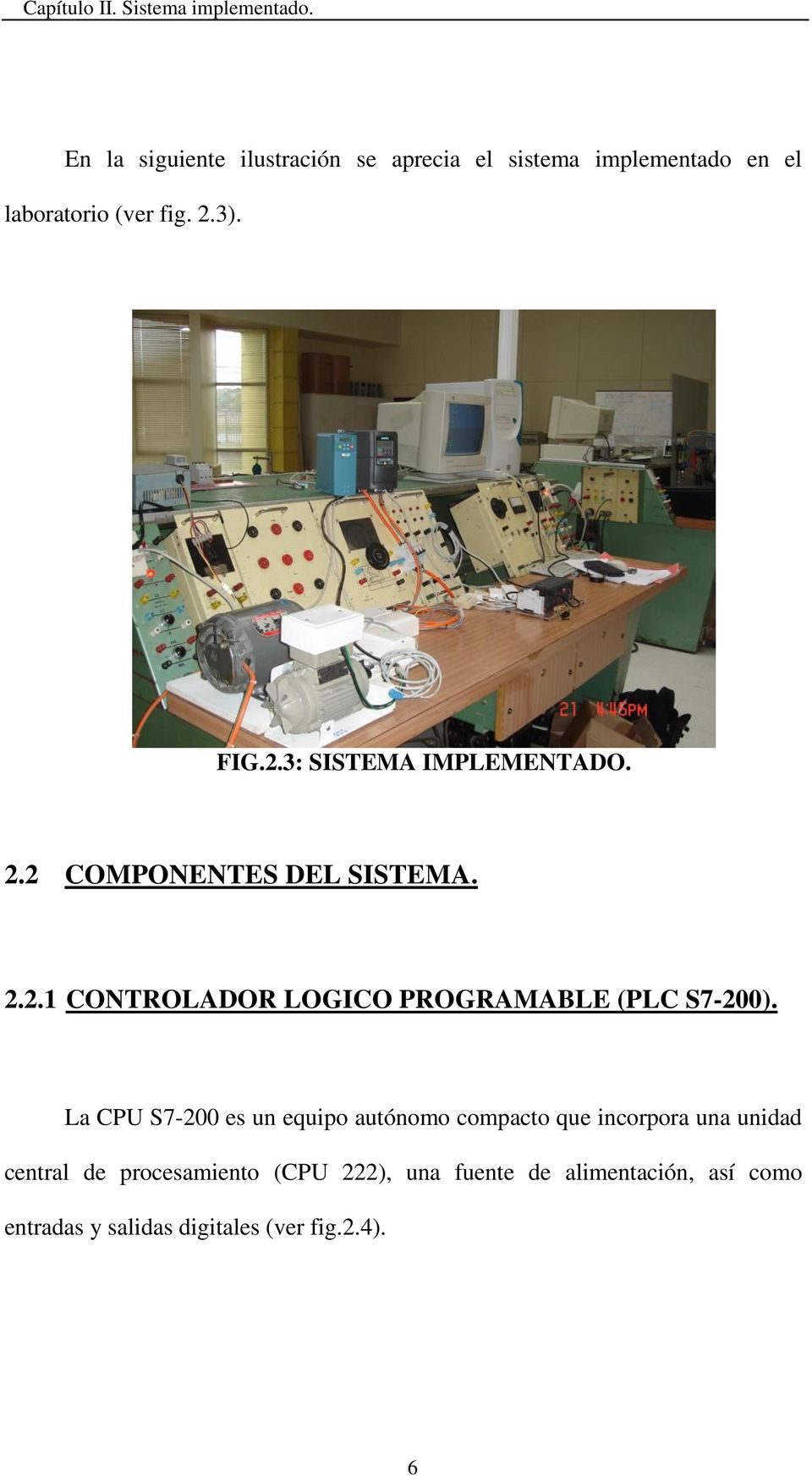 3). FIG.2.3: SISTEMA IMPLEMENTADO. 2.2 COMPONENTES DEL SISTEMA. 2.2.1 CONTROLADOR LOGICO PROGRAMABLE (PLC S7-200).
