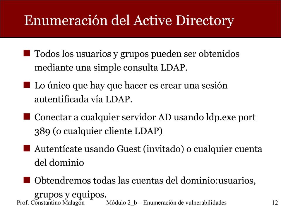 exe port 389 (o cualquier cliente LDAP) Autentícate usando Guest (invitado) o cualquier cuenta del dominio Obtendremos