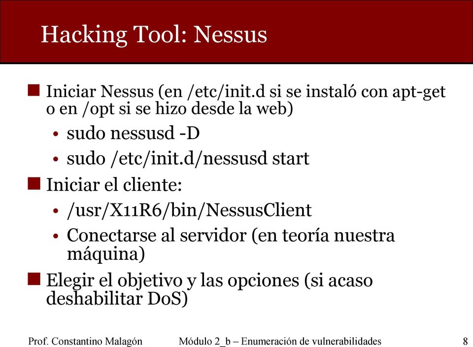 d/nessusd start Iniciar el cliente: /usr/x11r6/bin/nessusclient Conectarse al servidor (en teoría