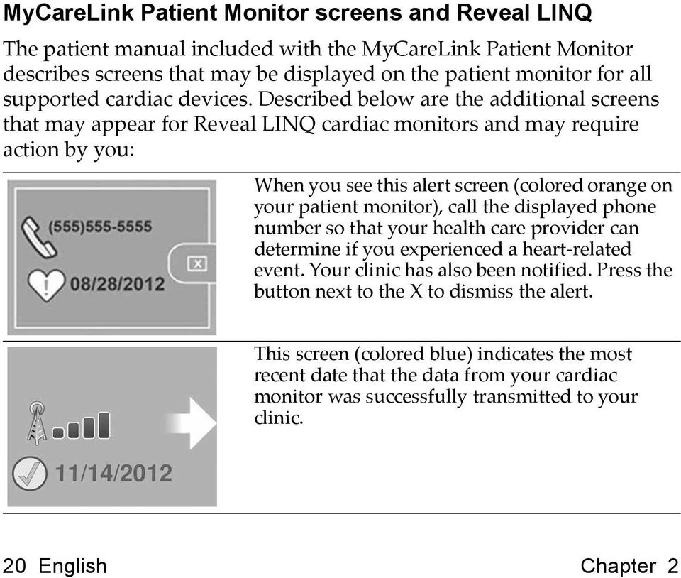 Described below are the additional screens that may appear for Reveal LINQ cardiac monitors and may require action by you: When you see this alert screen (colored orange on your patient monitor),