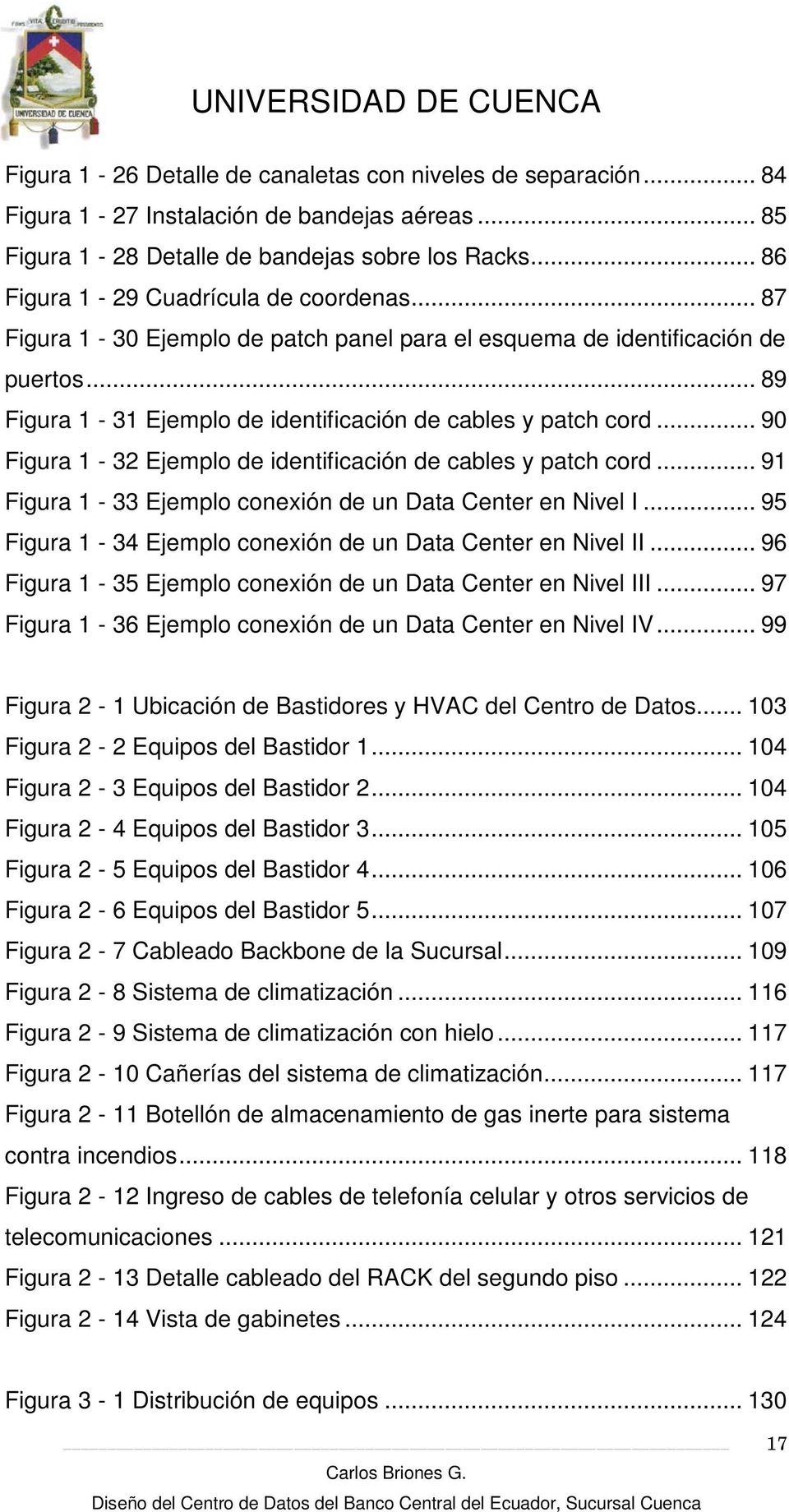 .. 90 Figura 1-32 Ejemplo de identificación de cables y patch cord... 91 Figura 1-33 Ejemplo conexión de un Data Center en Nivel I... 95 Figura 1-34 Ejemplo conexión de un Data Center en Nivel II.