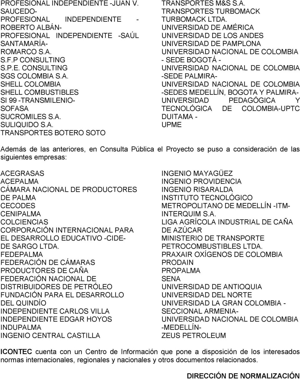 UNIVERSIDAD DE AMÉRICA UNIVERSIDAD DE LOS ANDES UNIVERSIDAD DE PAMPLONA UNIVERSIDAD NACIONAL DE COLOMBIA - SEDE BOGOTÁ - UNIVERSIDAD NACIONAL DE COLOMBIA -SEDE PALMIRA- UNIVERSIDAD NACIONAL DE