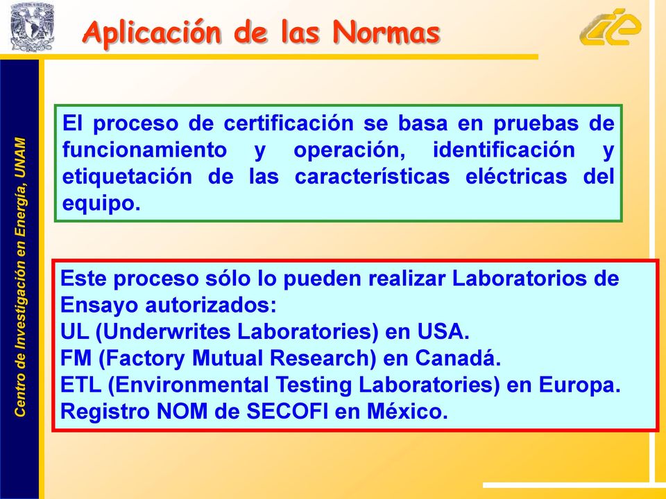 Este proceso sólo lo pueden realizar Laboratorios de Ensayo autorizados: UL (Underwrites Laboratories)