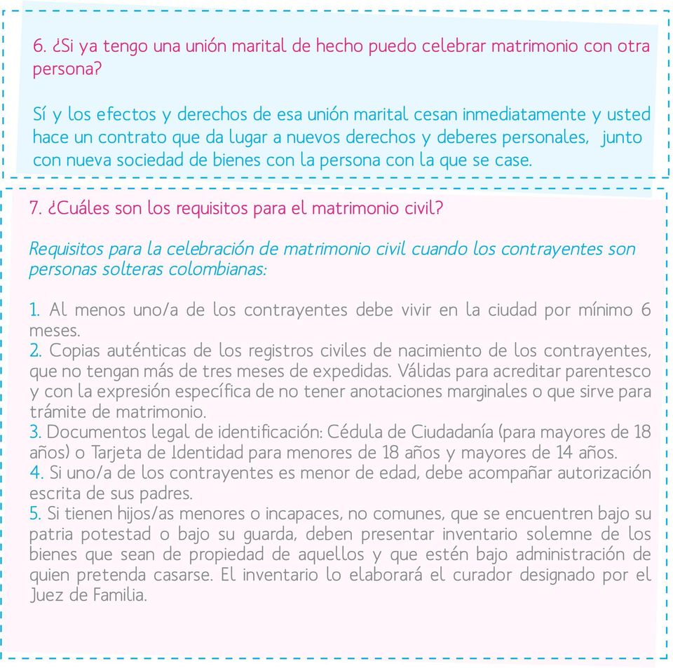 con la que se case. 7. Cuáles son los requisitos para el matrimonio civil? Requisitos para la celebración de matrimonio civil cuando los contrayentes son personas solteras colombianas: 1.