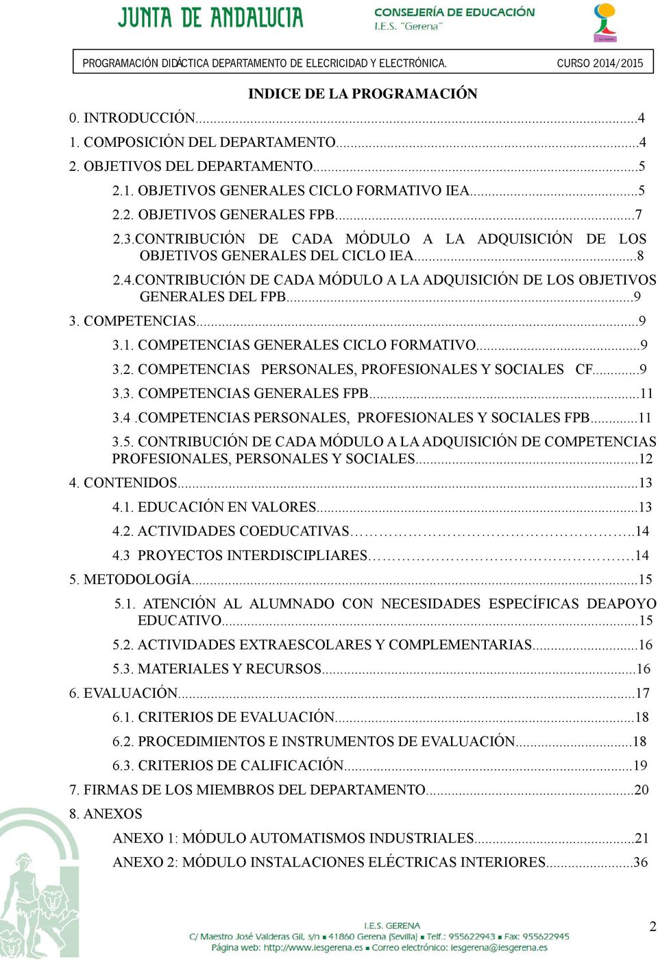 COMPETENCIAS GENERALES CICLO FORMATIVO...9 3.2. COMPETENCIAS PERSONALES, PROFESIONALES Y SOCIALES CF...9 3.3. COMPETENCIAS GENERALES FPB...11 3.4.COMPETENCIAS PERSONALES, PROFESIONALES Y SOCIALES FPB.