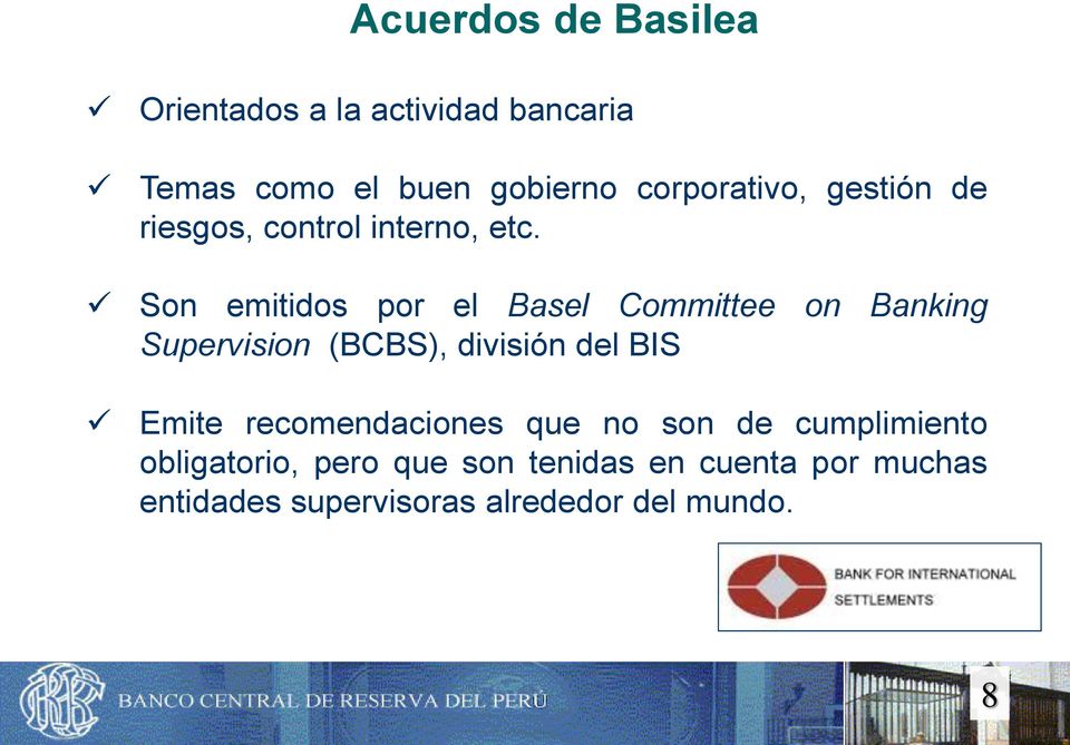 Son emitidos por el Basel Committee on Banking Supervision (BCBS), división del BIS Emite