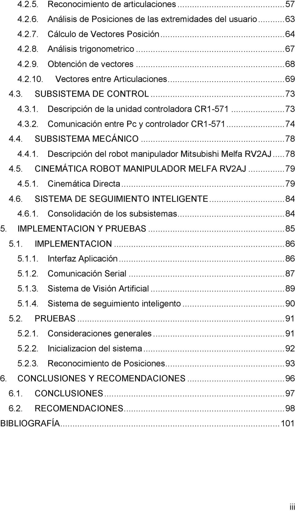 .. 74 4.4. SUBSISTEMA MECÁNICO... 78 4.4.1. Descripción del robot manipulador Mitsubishi Melfa RV2AJ... 78 4.5. CINEMÁTICA ROBOT MANIPULADOR MELFA RV2AJ... 79 4.5.1. Cinemática Directa... 79 4.6.