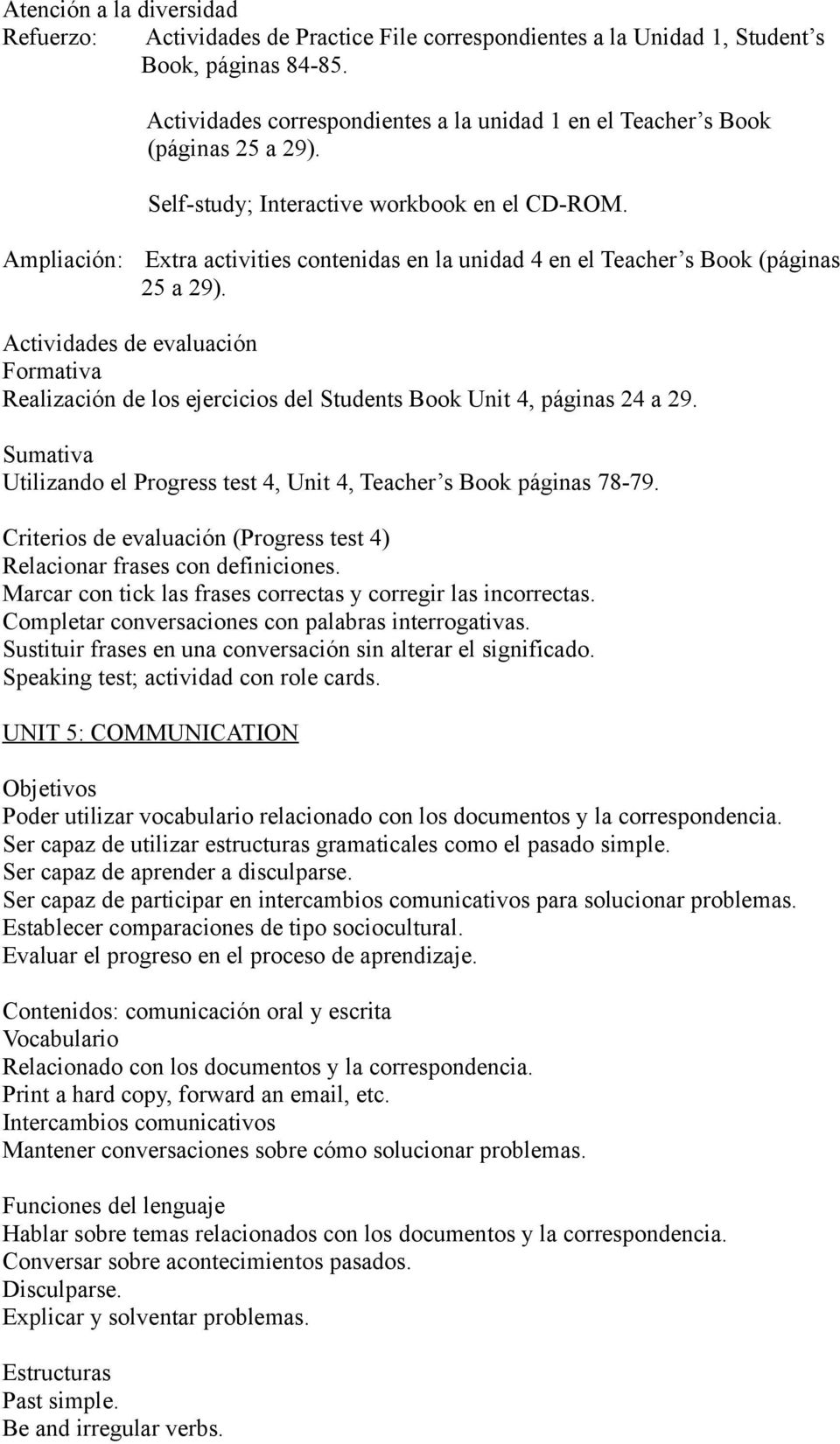 Ampliación: Extra activities contenidas en la unidad 4 en el Teacher s Book (páginas 25 a 29).