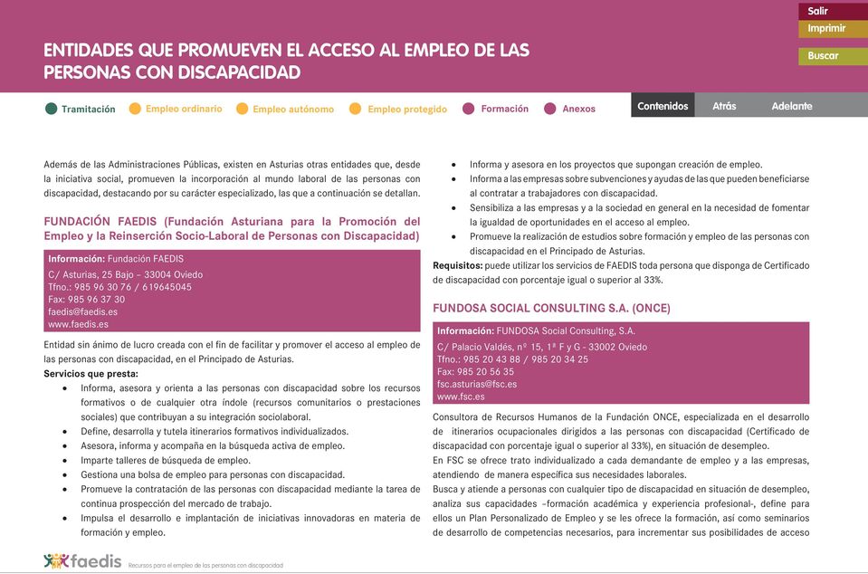 FUNDACIÓN FAEDIS (Fundación Asturiana para la Promoción del Empleo y la Reinserción Socio-Laboral de Personas con Discapacidad) Información: Fundación FAEDIS C/ Asturias, 25 Bajo 33004 Tfno.