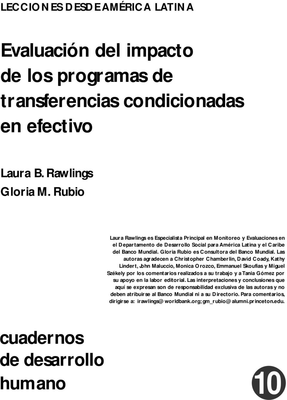 Rubio Laura Rawlings es Especialista Principal en Monitoreo y Evaluaciones en el Departamento de Desarrollo Social para América Latina y el Caribe del Banco Mundial.