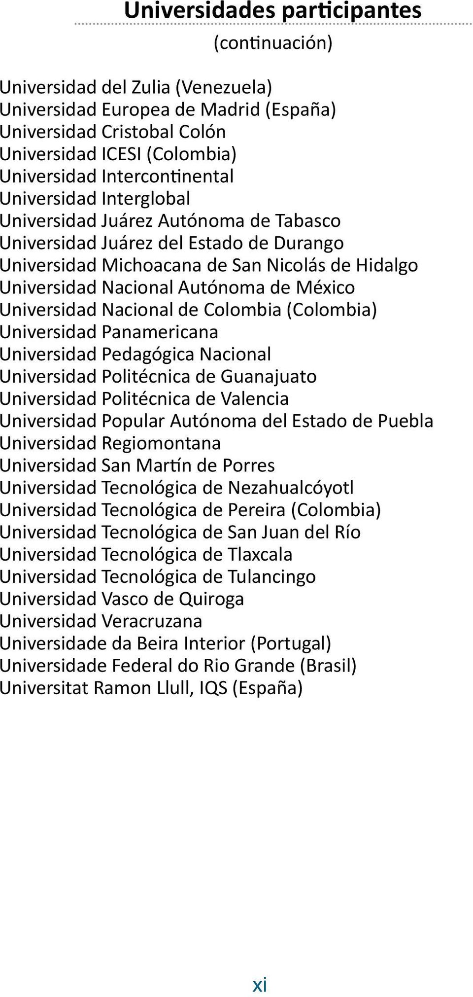 de México Universidad Nacional de Colombia (Colombia) Universidad Panamericana Universidad Pedagógica Nacional Universidad Politécnica de Guanajuato Universidad Politécnica de Valencia Universidad