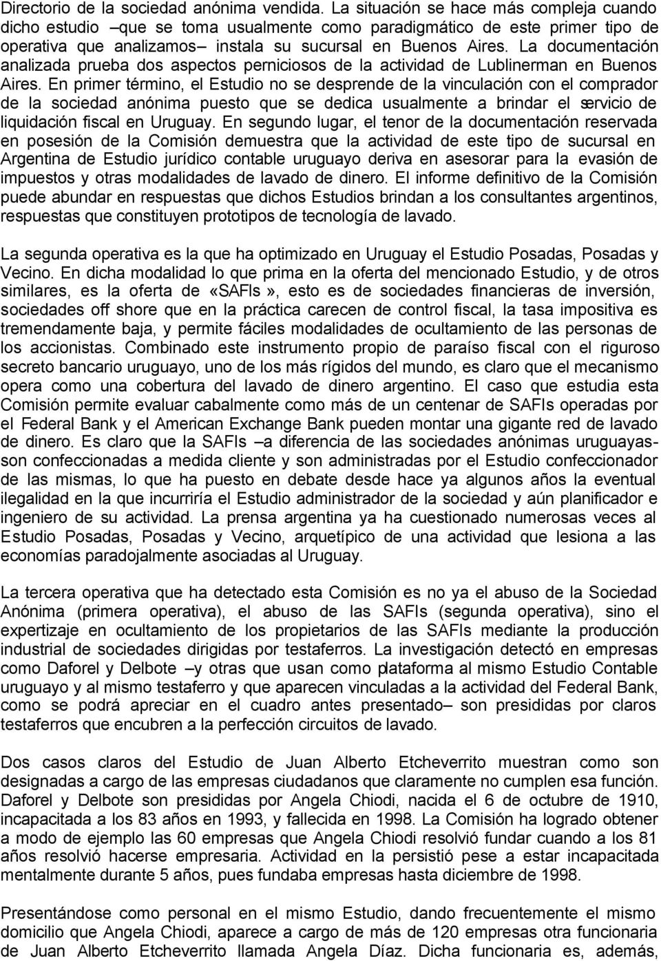 La documentación analizada prueba dos aspectos perniciosos de la actividad de Lublinerman en Buenos Aires.