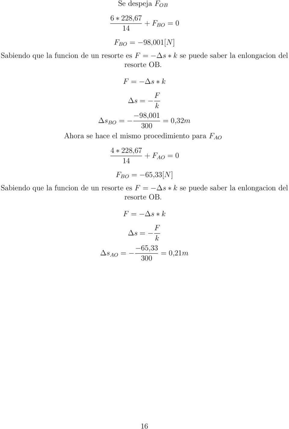 F = s k s = F k s BO = 98,001 = 0,32m 300 Ahora se hace el mismo procedimiento para F AO 4 228,67 14 + F
