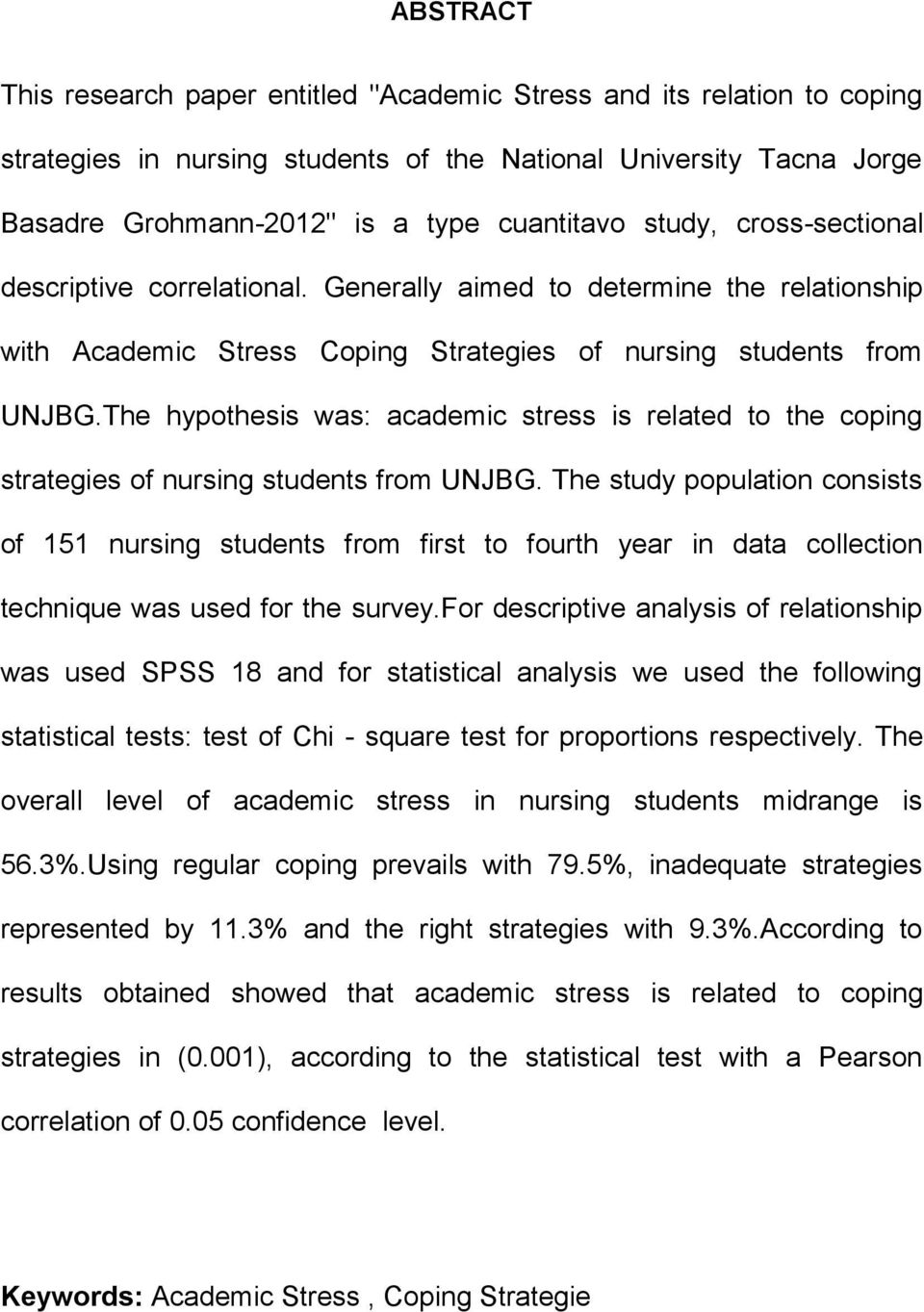 The hypothesis was: academic stress is related to the coping strategies of nursing students from UNJBG.