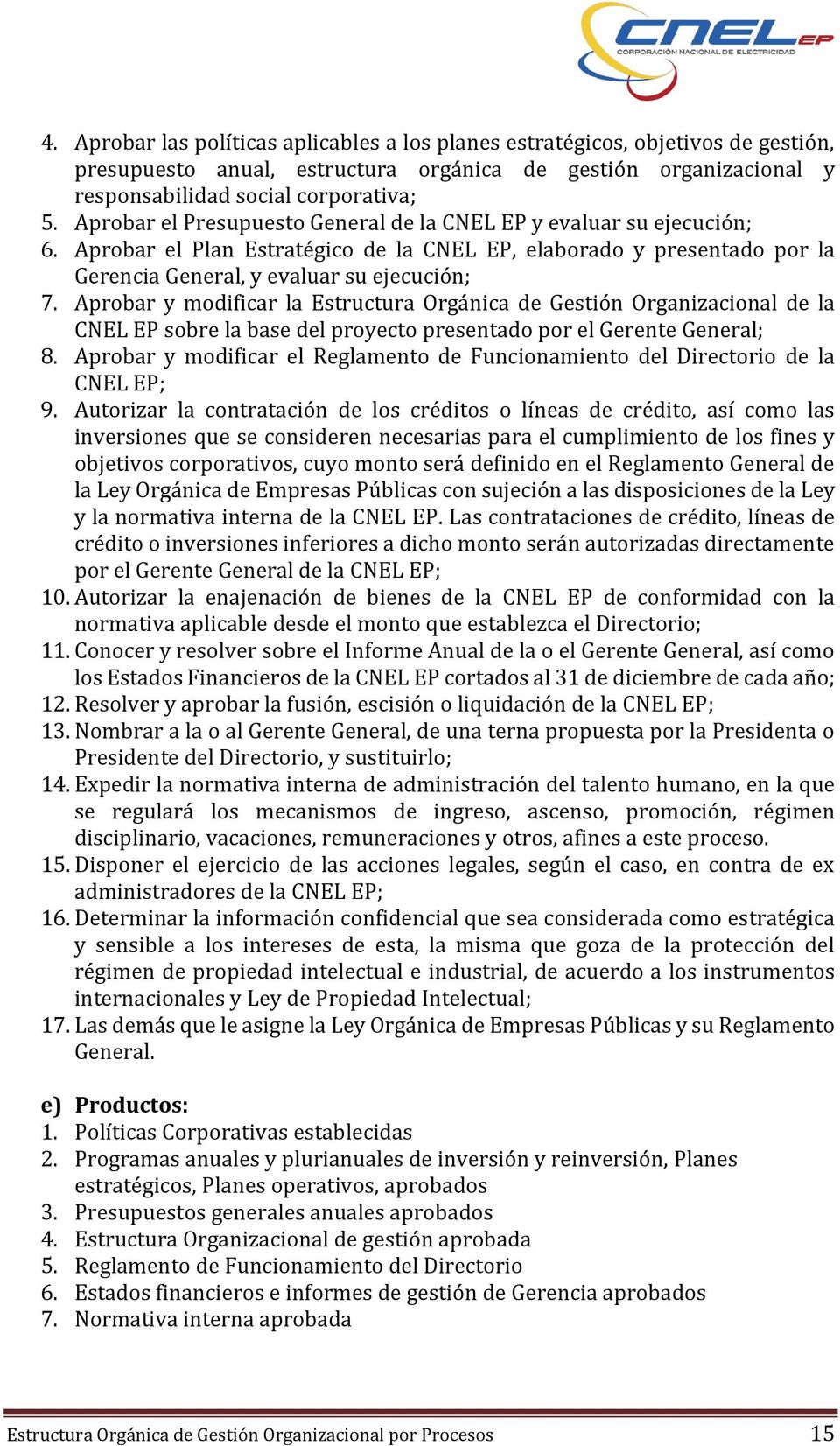 Aprobar y modificar la Estructura Orgánica de Gestión Organizacional de la CNEL EP sobre la base del proyecto presentado por el Gerente General; 8.