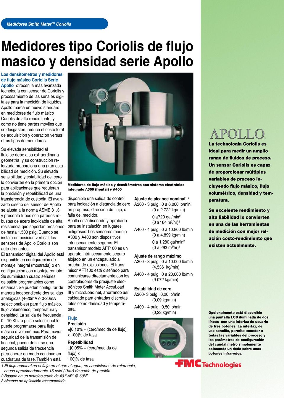 Apollo marca un nuevo standard en medidores de flujo másico Coriolis de alto rendimiento, y como no tiene partes móviles que se desgasten, reduce el costo total de adquisicion y operacion versus