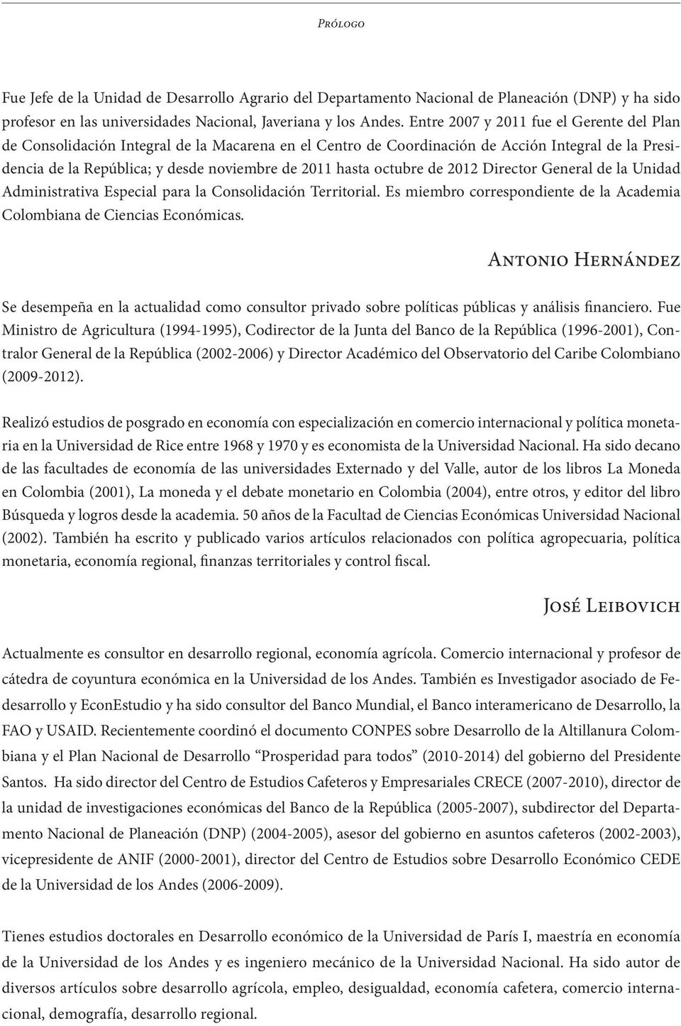 octubre de 2012 Director General de la Unidad Administrativa Especial para la Consolidación Territorial. Es miembro correspondiente de la Academia Colombiana de Ciencias Económicas.