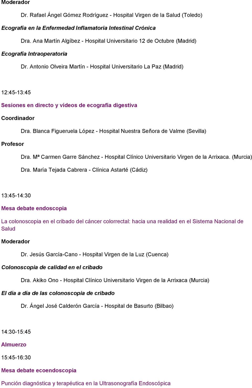 Antonio Olveira Martín - Hospital Universitario La Paz (Madrid) 12:45-13:45 Sesiones en directo y vídeos de ecografía digestiva Coordinador Dra.