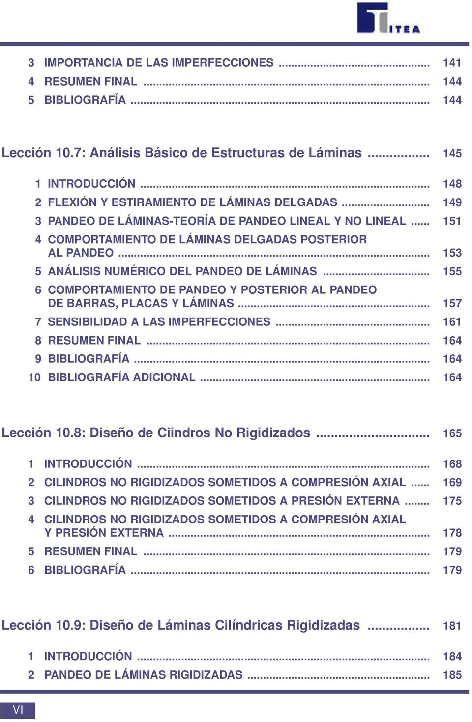 .. 153 5 ANÁLISIS NUMÉRICO DEL PANDEO DE LÁMINAS... 155 6 COMPORTAMIENTO DE PANDEO Y POSTERIOR AL PANDEO DE BARRAS, PLACAS Y LÁMINAS... 157 7 SENSIBILIDAD A LAS IMPERFECCIONES... 161 8 RESUMEN FINAL.