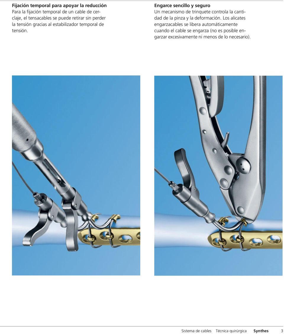 Engarce sencillo y seguro Un mecanismo de trinquete controla la cantidad de la pinza y la deformación.