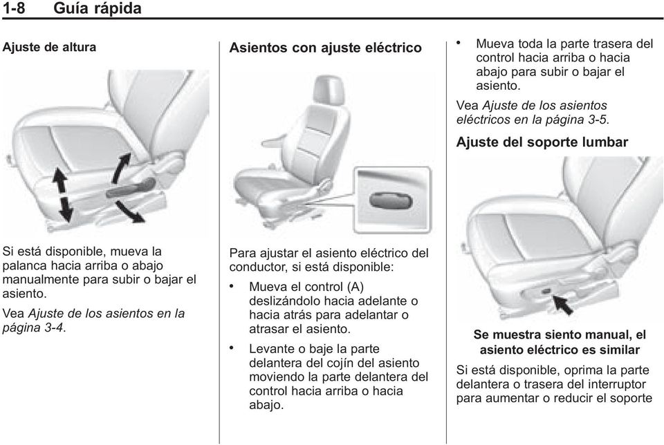 Vea Ajuste de los asientos en la página 3-4. Para ajustar el asiento eléctrico del conductor, si está disponible:.