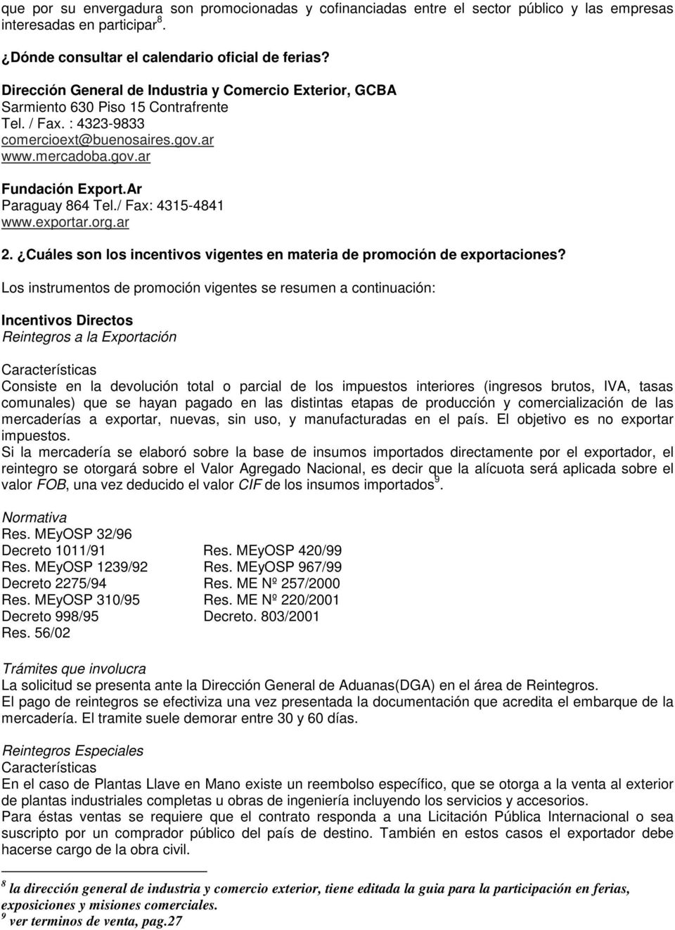 Ar Paraguay 864 Tel./ Fax: 4315-4841 www.exportar.org.ar 2. Cuáles son los incentivos vigentes en materia de promoción de exportaciones?