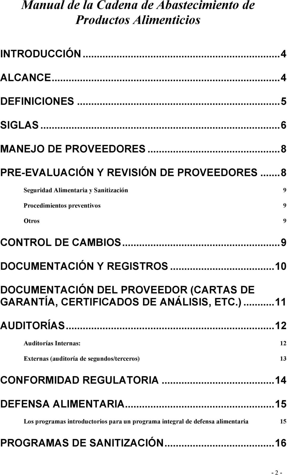 ..9 DOCUMENTACIÓN Y REGISTROS...10 DOCUMENTACIÓN DEL PROVEEDOR (CARTAS DE GARANTÍA, CERTIFICADOS DE ANÁLISIS, ETC.)...11 AUDITORÍAS.