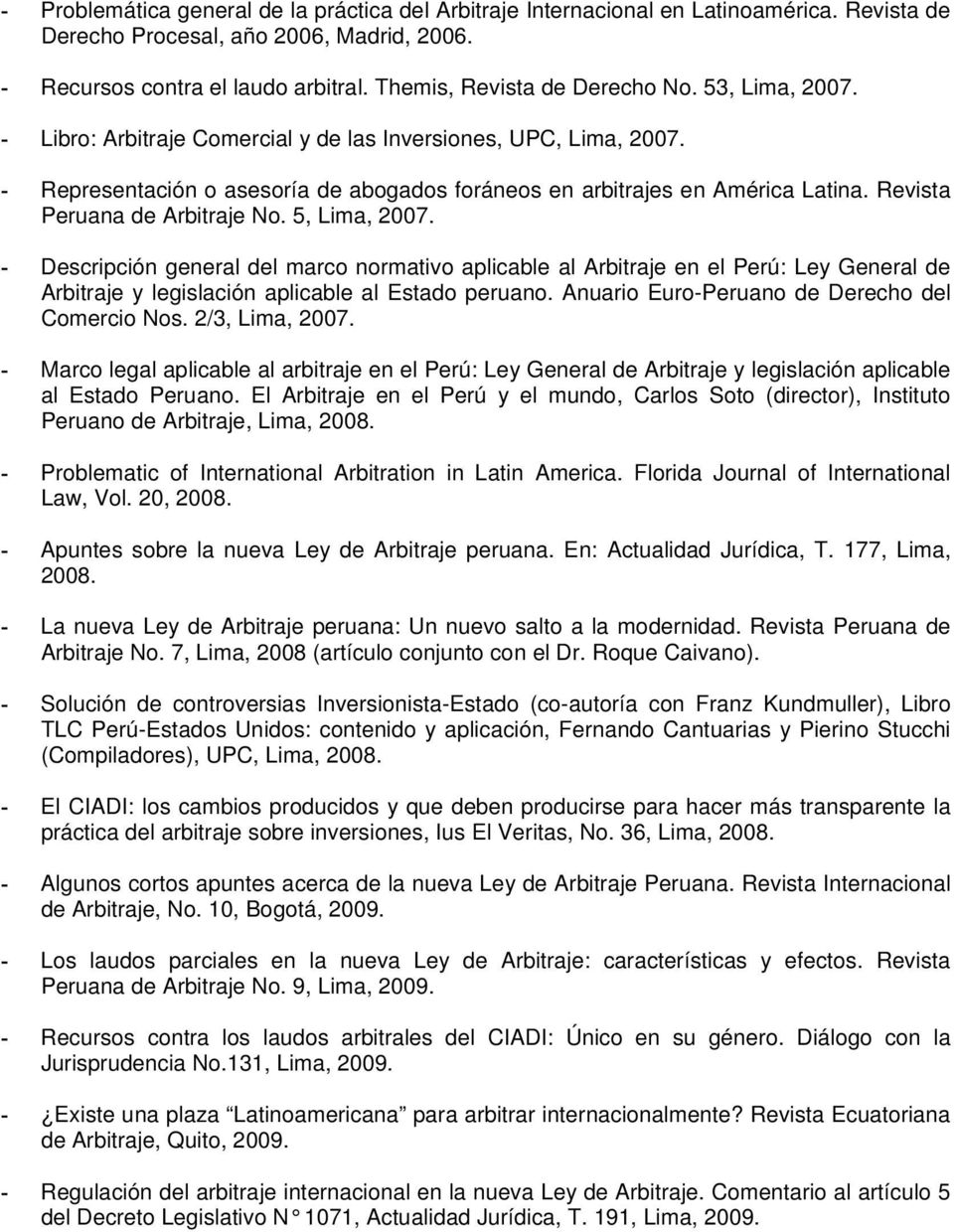 Revista Peruana de Arbitraje No. 5, Lima, 2007. - Descripción general del marco normativo aplicable al Arbitraje en el Perú: Ley General de Arbitraje y legislación aplicable al Estado peruano.