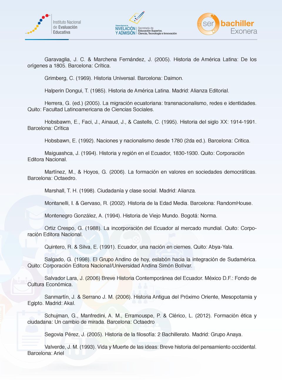 Quito: Facultad Latinoamericana de Ciencias Sociales. Hobsbawm, E., Faci, J., Ainaud, J., & Castells, C. (1995). Historia del siglo XX: 1914-1991. Barcelona: Crítica Hobsbawn, E. (1992).
