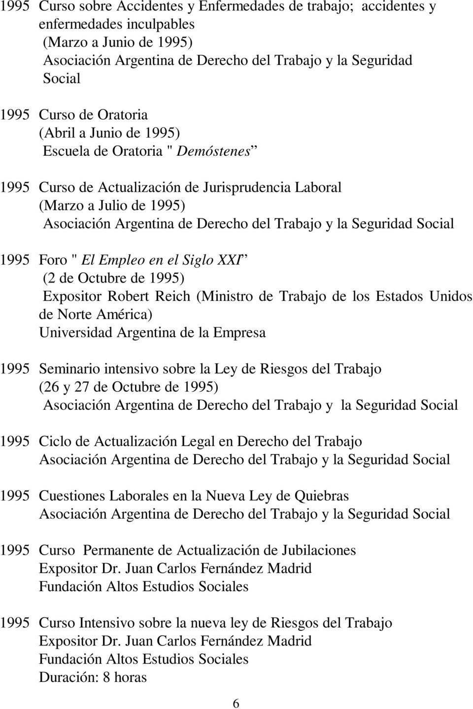 Seguridad Social 1995 Foro " El Empleo en el Siglo XXI (2 de Octubre de 1995) Expositor Robert Reich (Ministro de Trabajo de los Estados Unidos de Norte América) Universidad Argentina de la Empresa