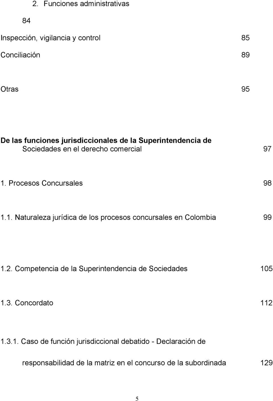 Procesos Concursales 98 1.1. Naturaleza jurídica de los procesos concursales en Colombia 99 1.2.