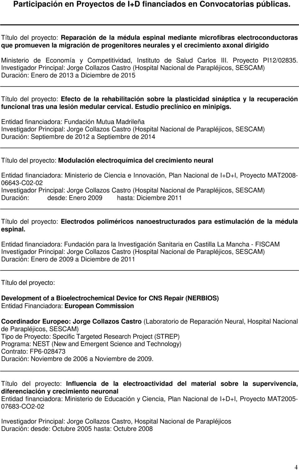 Economía y Competitividad, Instituto de Salud Carlos III. Proyecto PI12/02835.